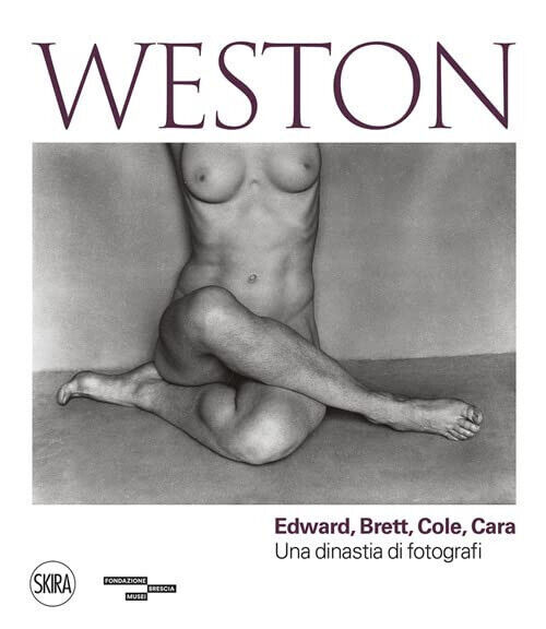 Weston. Edward, Brett, Cole, Cara. Una dinastia di fotografi. Ediz. illustrata
