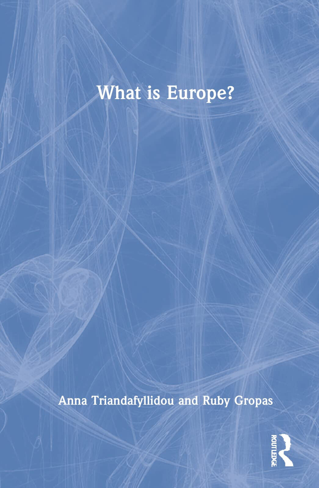 What Is Europe? - Anna Triandafyllidou, Ruby Gropas - Routledge, 2022