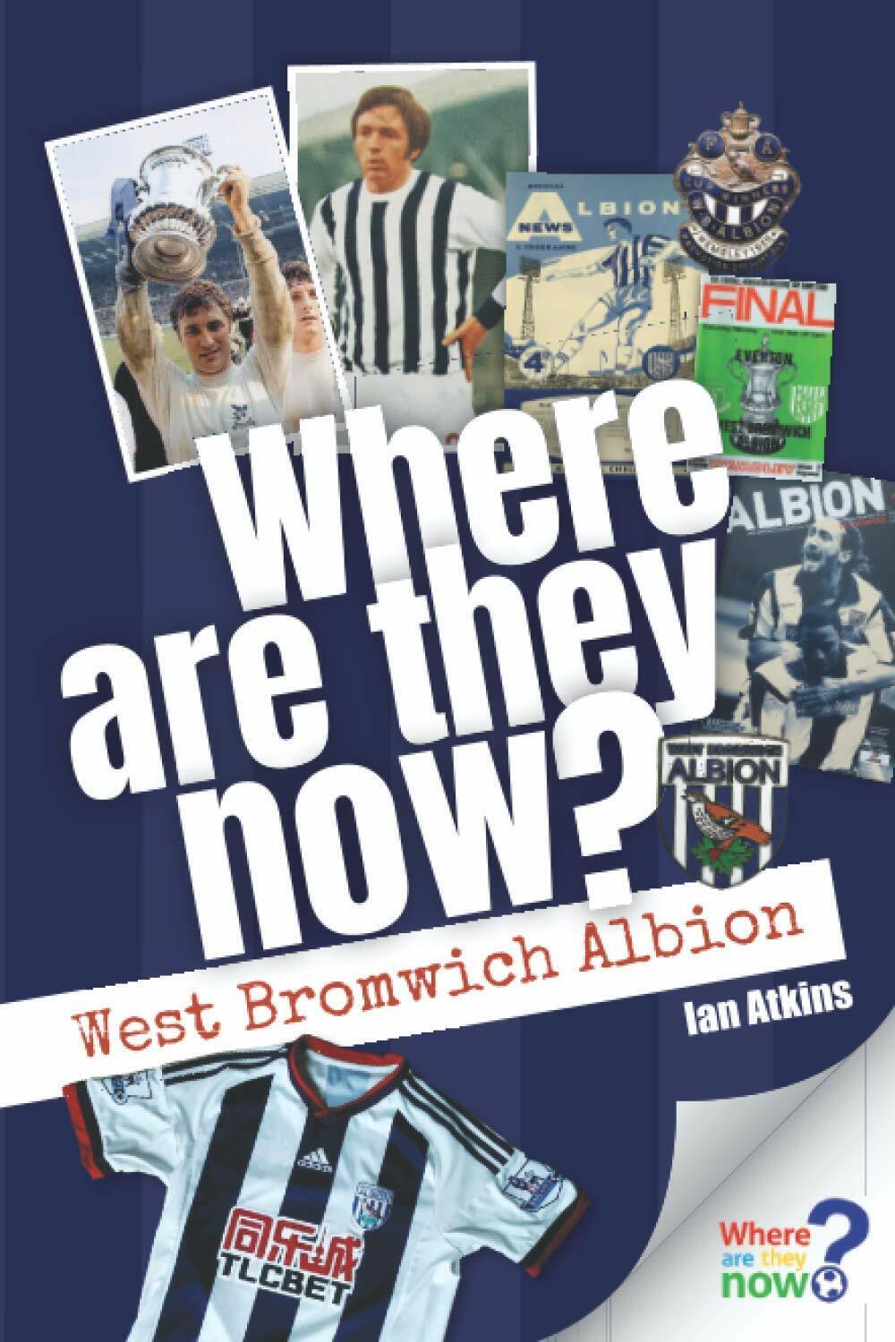 Where Are They Now? West Bromwich Albion - Ian Atkins - Media Hous, 2020
