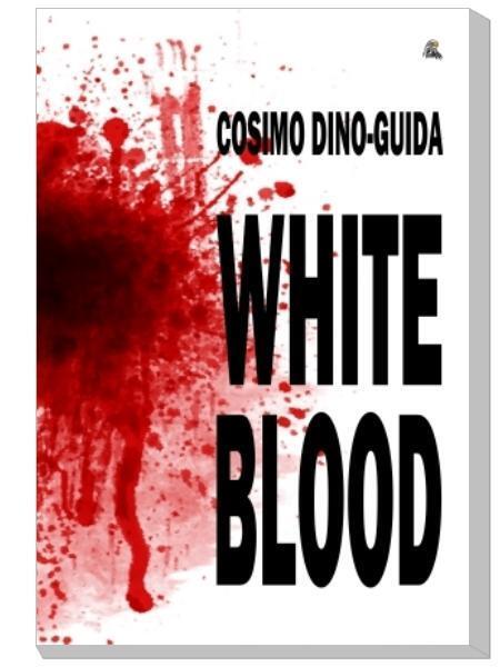 White blood - Cosimo Dino-Guida - Nettarget edizioni, 2015