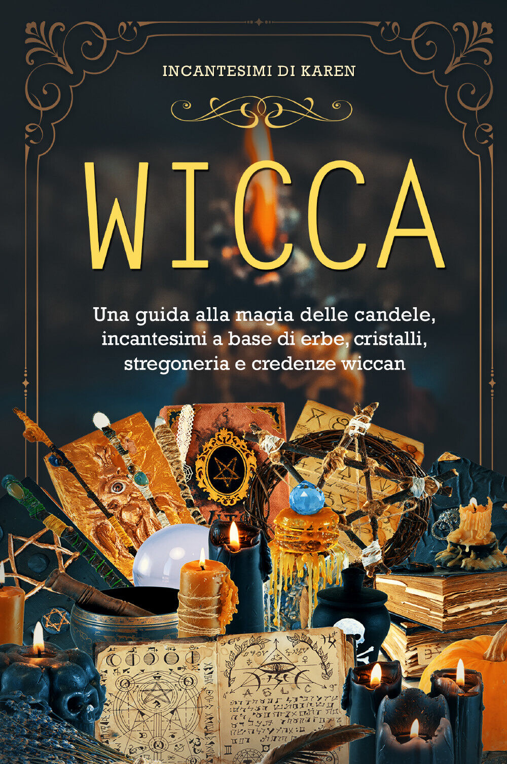 Wicca. Una guida alla magia delle candele, incantesimi a base di erbe, cristalli