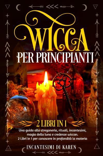 Wicca per principianti (2 Libri in 1) di Incantesimi Di Karen,  2022,  Youcanpri