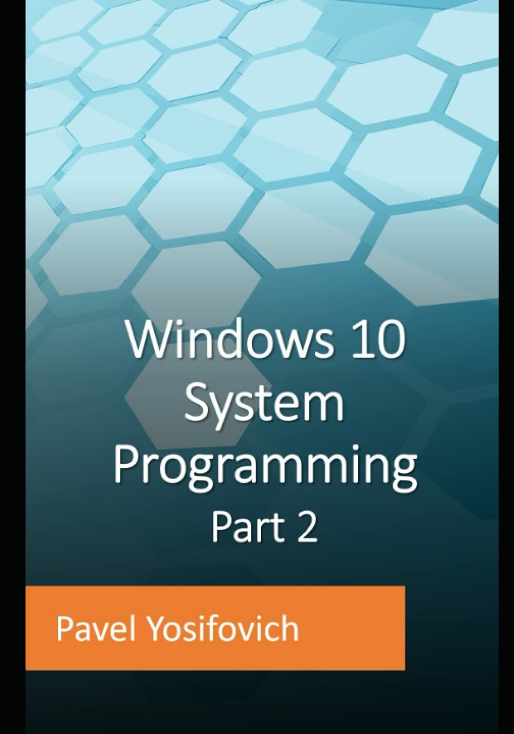 Windows 10 System Programming, Part 2 di Pavel Yosifovich,  2021,  Indipendently
