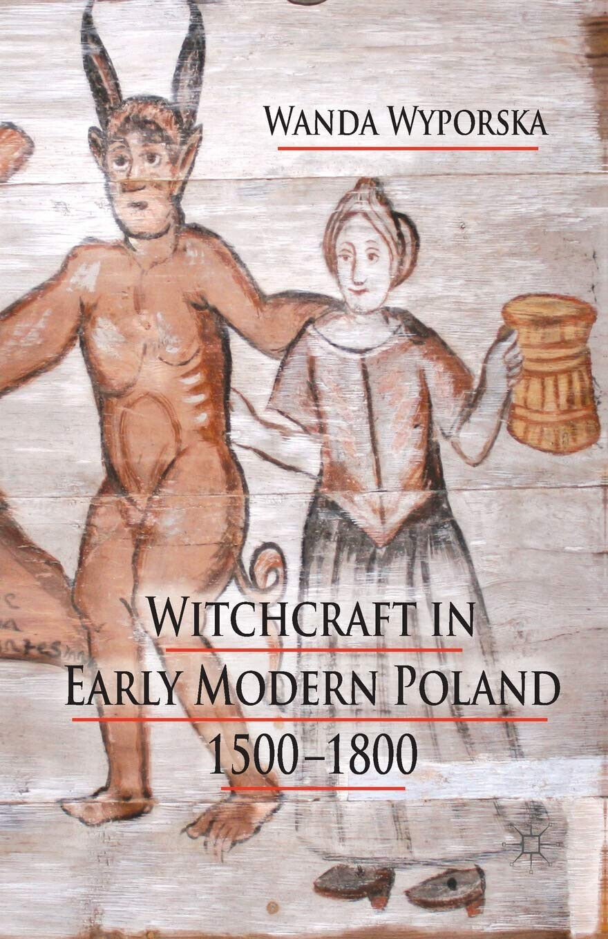 Witchcraft in Early Modern Poland, 1500-1800 - W. Wyporska - Palgrave, 2016