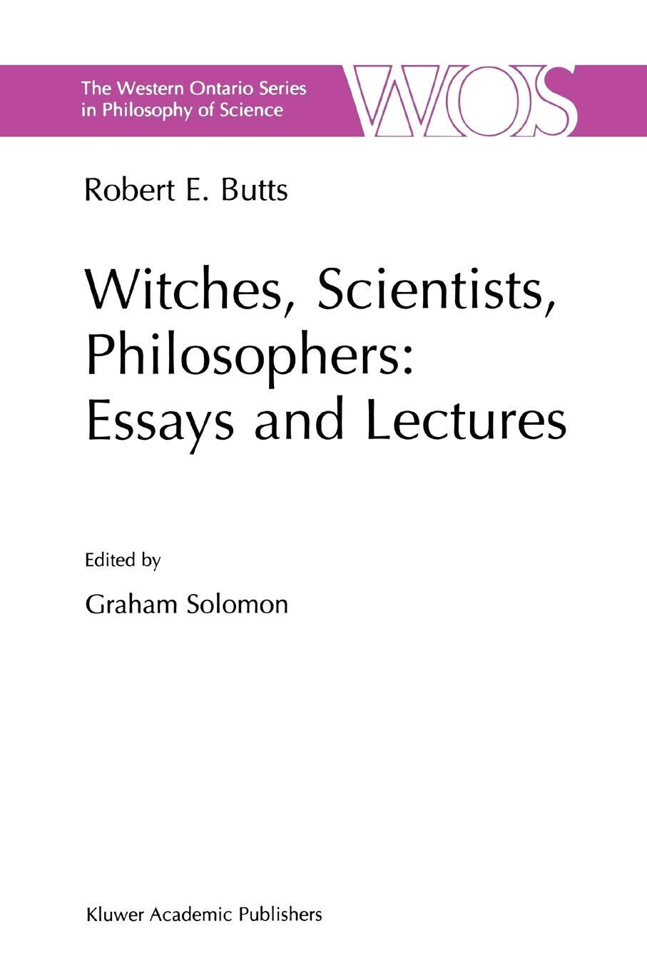 Witches, Scientists, Philosophers: Essays and Lectures - Robert E. Butts - 2010