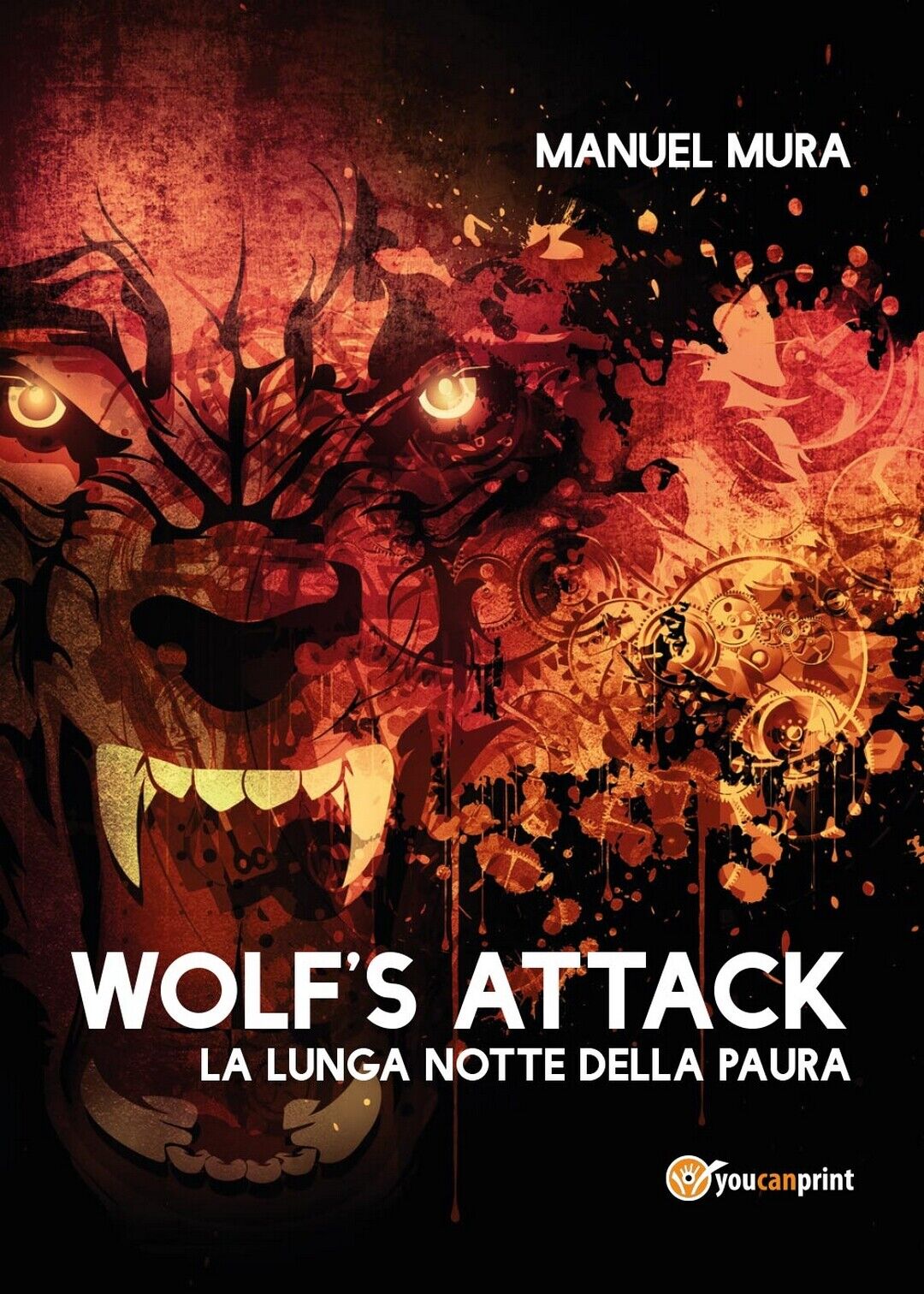 Wolf?s Attack - La lunga notte della paura  di Manuel Mura,  2017,  Youcanprint