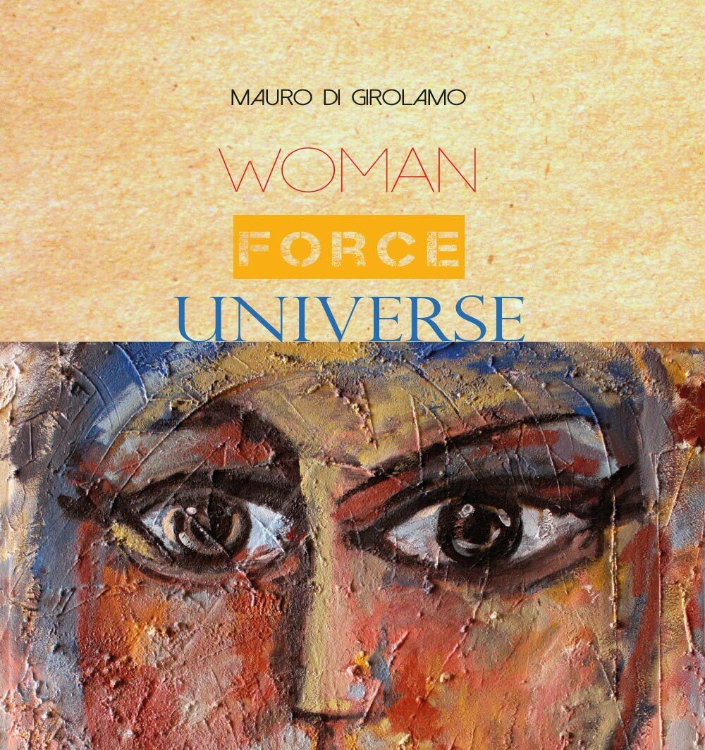 Woman Force Universe - di Mauro Di Girolamo,  2017,  Youcanprint - ER