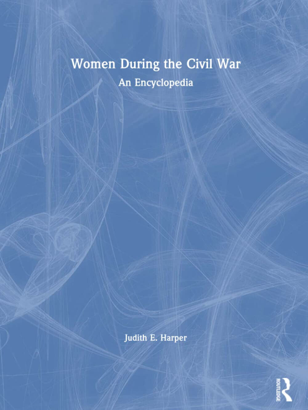 Women During the Civil War - Judith E. Harper - Routledge, 2007