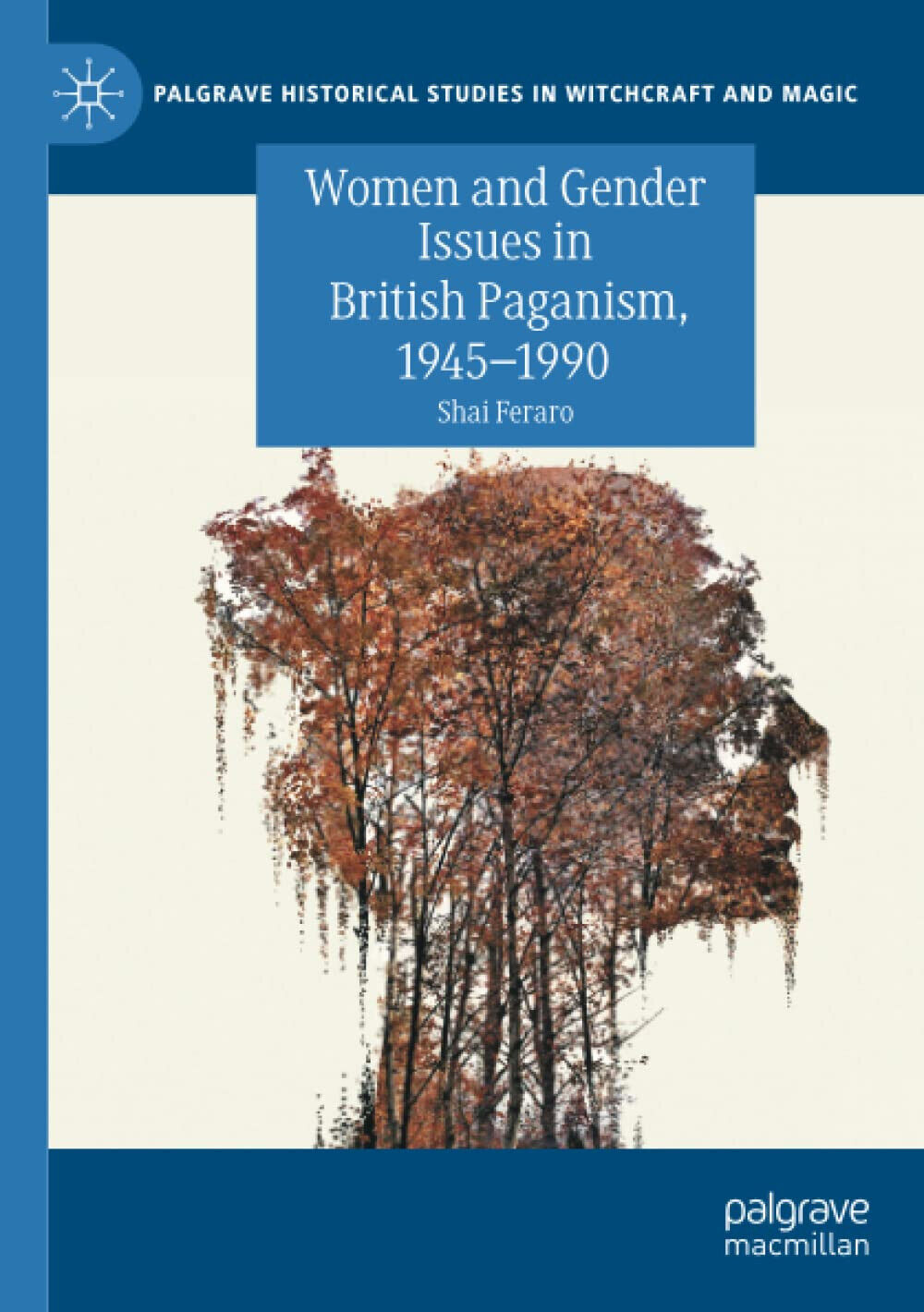 Women and Gender Issues in British Paganism, 1945-1990 - Shai Feraro - 2021