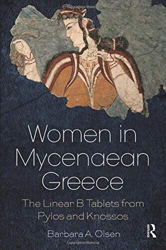 Women in Mycenaean Greece - Barbara A. Olsen - Routledge, 2017