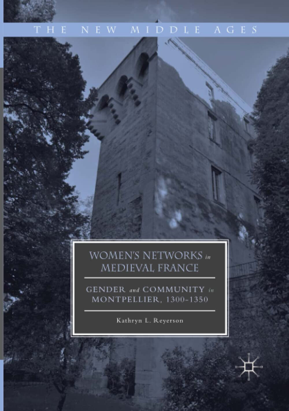 Women s Networks in Medieval France - Kathryn L. Reyerson - Palgrave, 2018