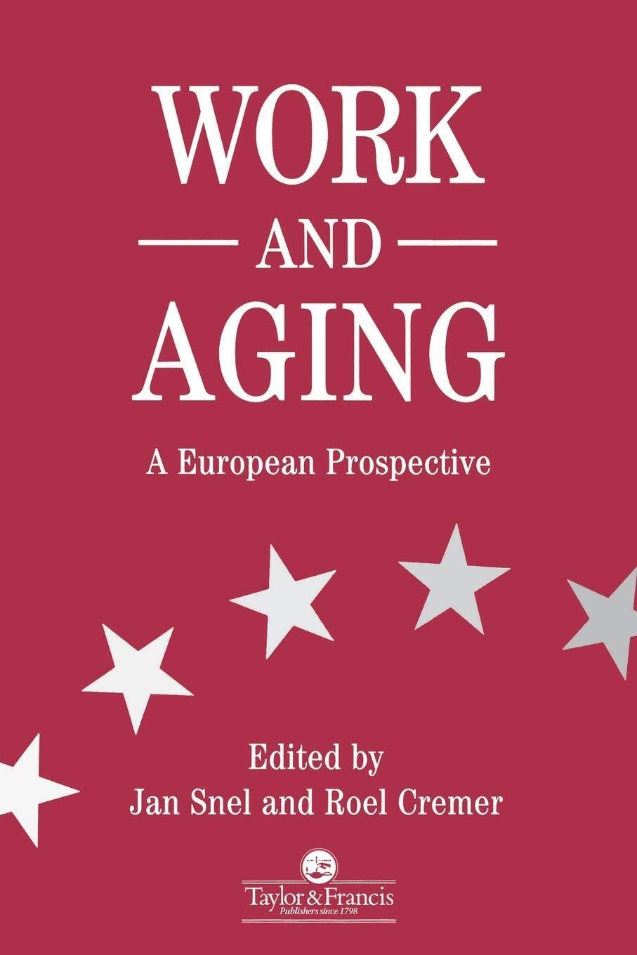 Work and Aging: A European Prospective -  Jan Snel - Taylor & Francis, 1995