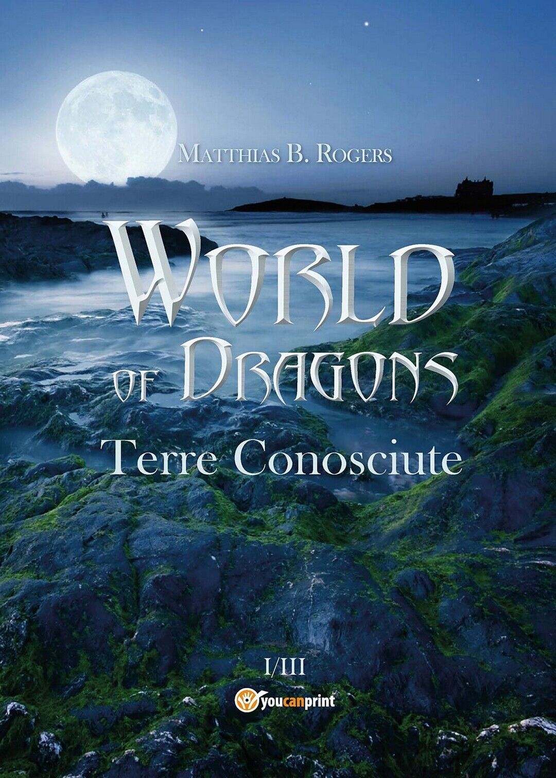 World of Dragons. Terre conosciute  di Matthias B. Rogers,  2017,  Youcanprint
