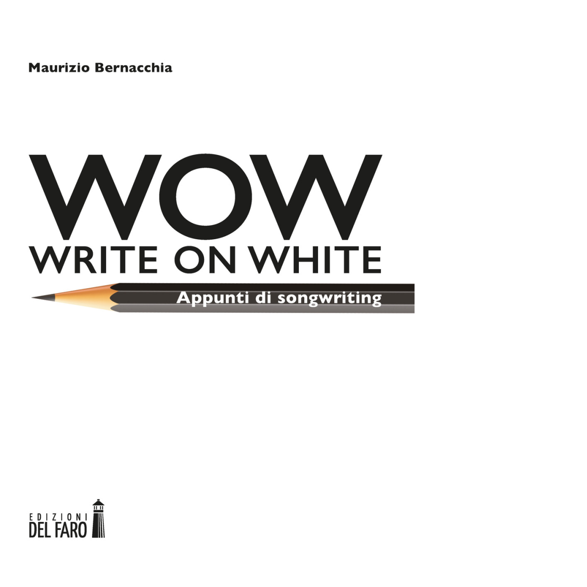 Wow (Write on white). Appunti di songwriting di Maurizio Bernacchia - 2022