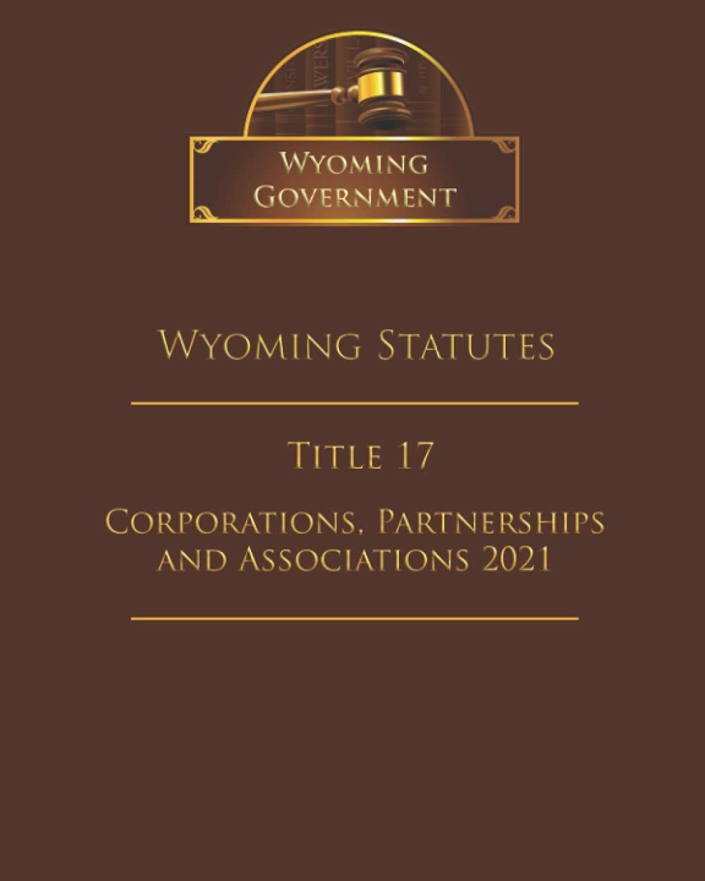 Wyoming Statutes Title 17 Corporations, Partnerships and Associations 2021 di Wy