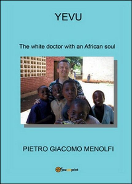 Yevu. The white doctor with an african soul  di Pietro G. Menolfi,  2016 - ER