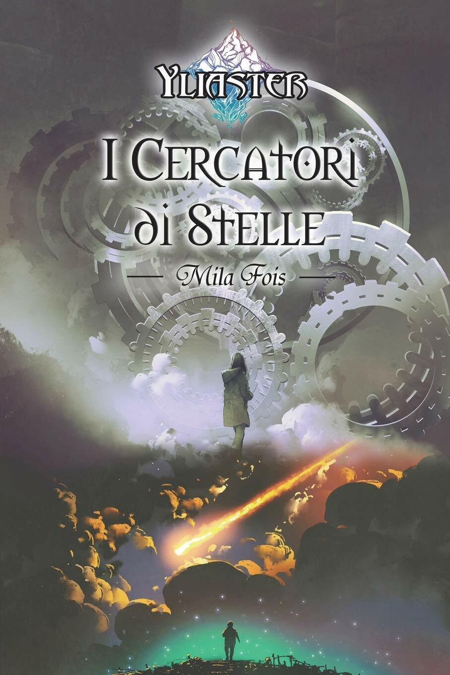 Yliaster - I Cercatori Di Stelle di Mila Fois,  2018,  Independently Published