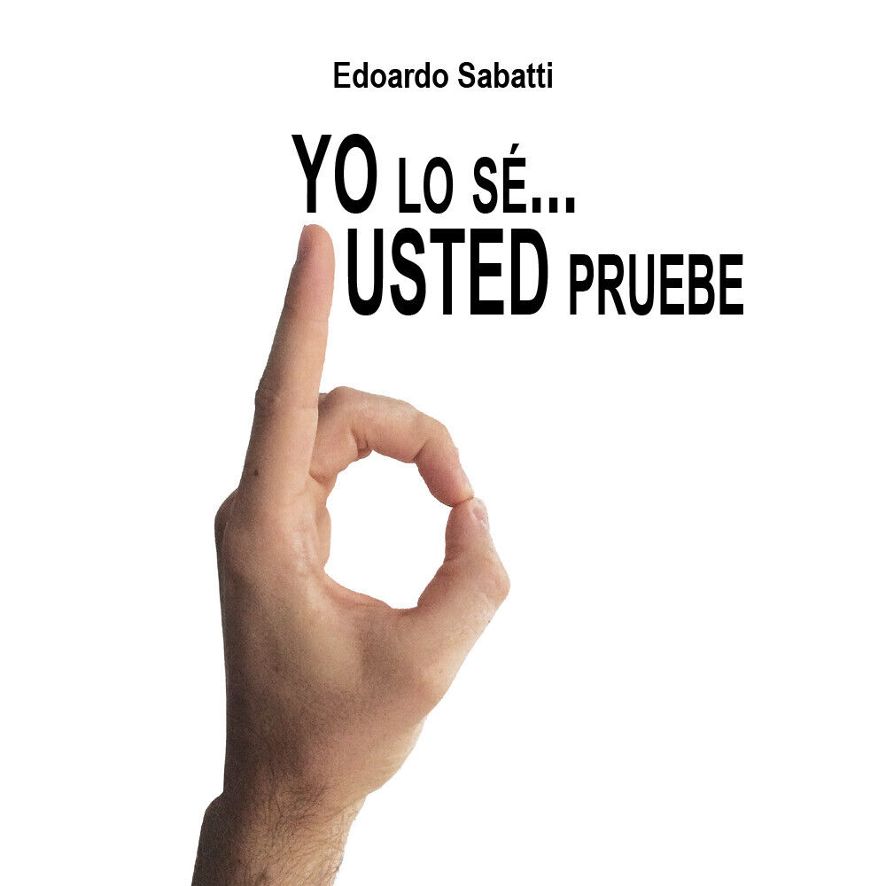 Yo lo s?... usted pruebe di Edoardo Sabatti,  2017,  Youcanprint