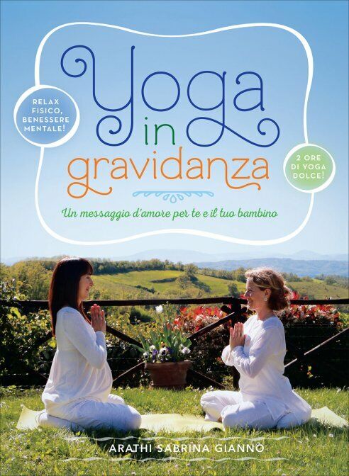 Yoga in gravidanza. Con DVD di Arathi S. Giann?,  2017,  Il Giardino Dei Libri