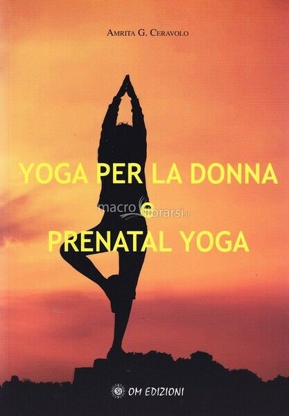 Yoga per la donna e prenatal yoga, di Amrita G. Ceravolo,  2019,  Om Ed. - ER