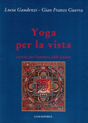   Yoga per la vista - Lucia Gaudenzi - Gian Franco Guerra,  2005,  Luni Editri