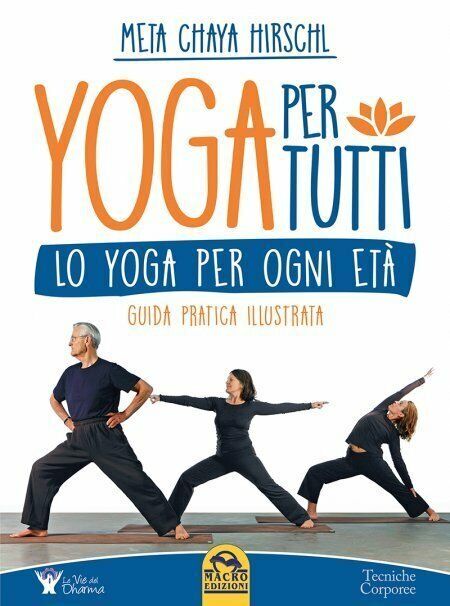 Yoga per tutti. Lo yoga per ogni et?. Guida pratica illustrata di Meta Chaya Hir