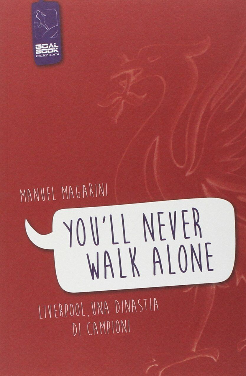 ?You'll never walk alone?. Liverpool, una dinastia di campioni - Magarini - 2014