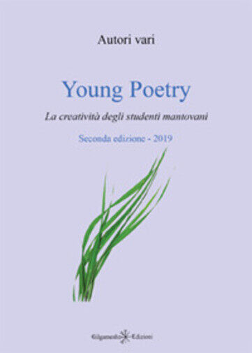Young poetry. La creativit? degli studenti mantovani. Ediz. integrale di La Cort