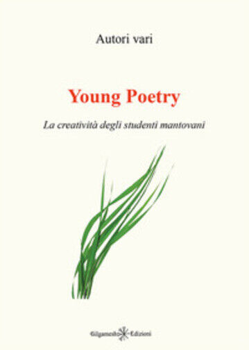 Young poetry. La creativit? degli studenti mantovani di La Corte Dei Poeti,  201