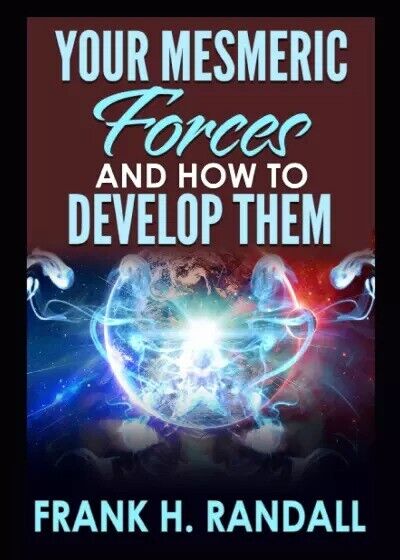 Your mesmeric forces and how to develop them di Frank H. Randall, 2023, Youca