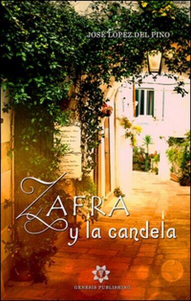 Zafra y la Candela, di Jos? L?pez Del Pino,  2019,  Genesis Publishing - ER