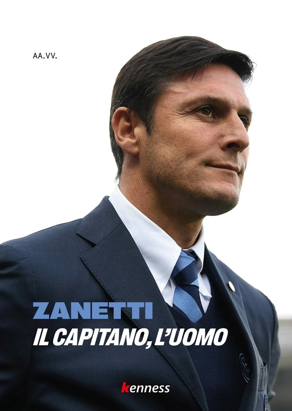 Zanetti. Il capitano, l'uomo - AA.VV. - Kenness Publishing, 2021