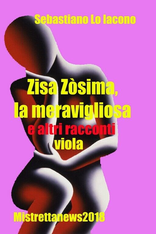 Zisa Z?sima,la meravigliosa e altri racconti viola  di Sebastiano Lo Iacono,  20