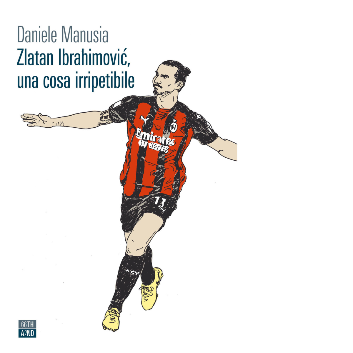 Zlatan Ibrahimovic, una cosa irripetibile di Daniele Manusia,  2021,  66th And 2