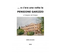 ... e c’era una volta la PENSIONE GARIZZO a Crespano del Grappa di Attilio Screm