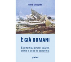 È già domani. Economia, lavoro, salute, prima e dopo la pandemia di Fabio Menghi