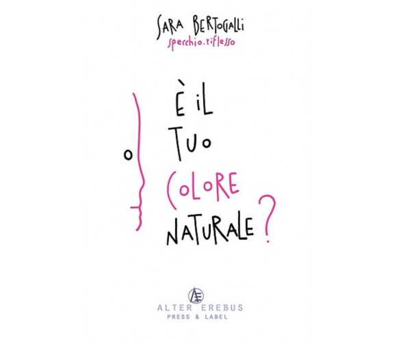 È il tuo colore naturale? - Sara Bertogalli - Alter Erebus, 2020 