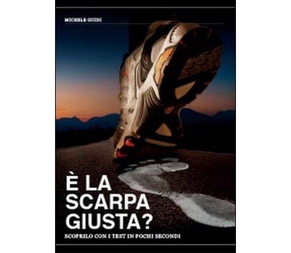 È la scarpa giusta? Scoprilo con i test in pochi secondi, Michele Guidi, 2014