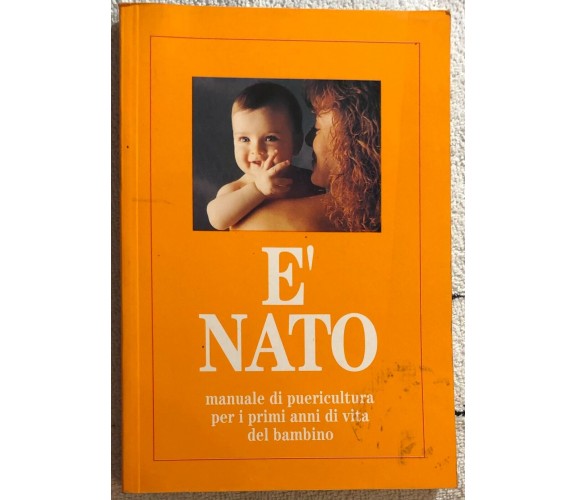È nato: manuale di puericultura per i primi anni di vita del bambino di Dr.ssa R