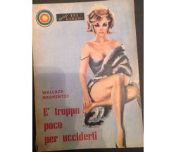 è troppo poco per ucciderti - Wallace Mackentzy - Tre cerchi - 1962 - M