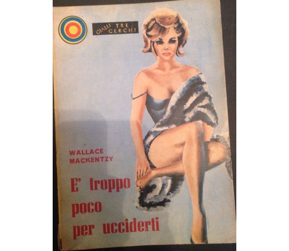 è troppo poco per ucciderti - Wallace Mackentzy - Tre cerchi - 1962 - M