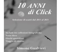 10 anni di click di Simone Gualtieri,  2022,  Youcanprint
