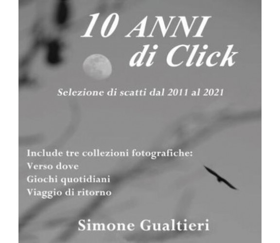 10 anni di click di Simone Gualtieri,  2022,  Youcanprint