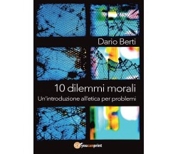 10 dilemmi morali. Un'introduzione all'etica per problemi di Dario Berti