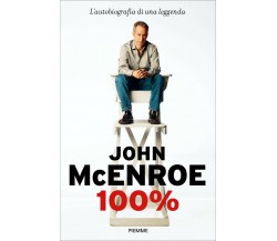 100% - John McEnroe - Piemme, 2018