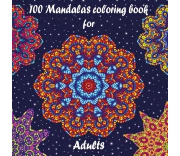 100 Mandalas coloring book for adults. Relaxing and therapeutic activity for pai