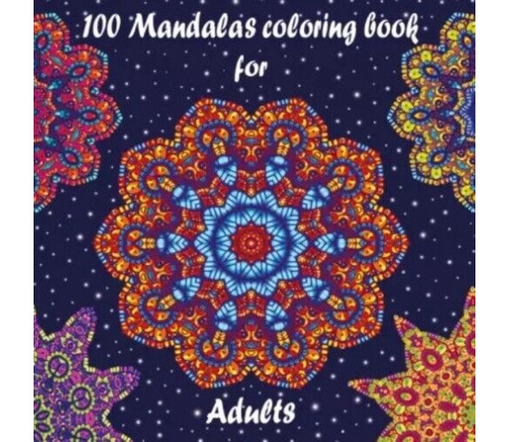 100 Mandalas coloring book for adults. Relaxing and therapeutic activity for pai