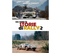 100 anni di storie di rally 2 di Marco Cariati, 2020, Youcanprint