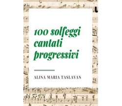 100 solfeggi cantati progressivi di Alina Maria Taslavan,  2022,  Youcanprint