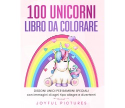 100 unicorni. Libro da colorare. Disegni unici per bambini speciali con immagini
